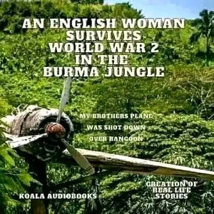 An English Woman Survives World War 2 in the Burma Jungle