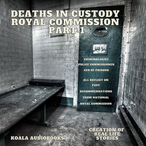 Deaths in Custody Royal Commission – Part 1 - Koala Audiobooks