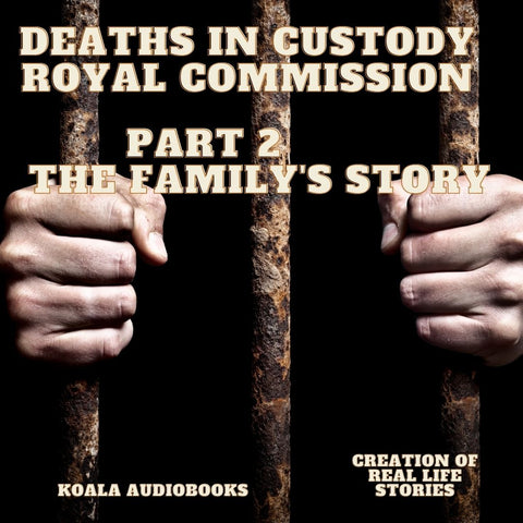 Deaths in Custody Royal Commission – Part 2 The Family’s Story - Koala Audiobooks